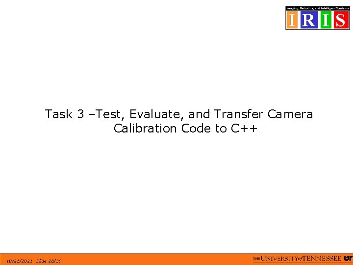 Task 3 –Test, Evaluate, and Transfer Camera Calibration Code to C++ 10/21/2021 Slide 28/35