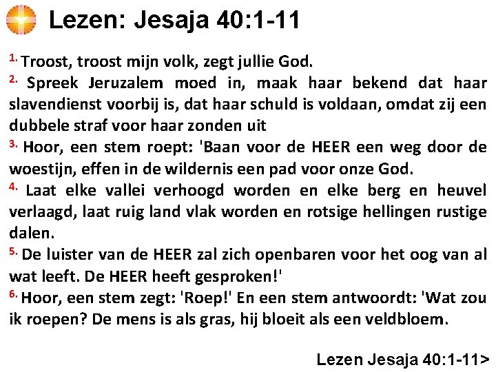 Lezen: Jesaja 40: 1 -11 1. Troost, troost mijn volk, zegt jullie God. 2.