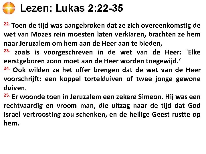 Lezen: Lukas 2: 22 -35 22. Toen de tijd was aangebroken dat ze zich