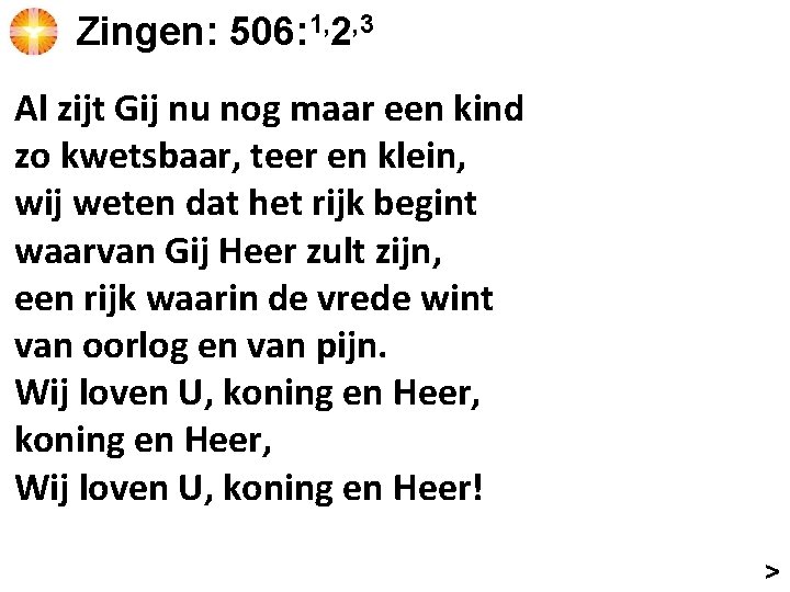 Zingen: 506: 1, 2, 3 Al zijt Gij nu nog maar een kind zo