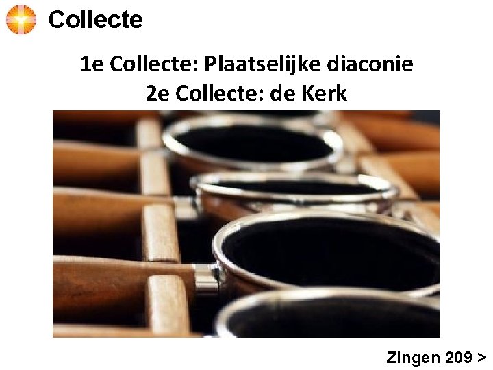 Collecte 1 e Collecte: Plaatselijke diaconie 2 e Collecte: de Kerk Zingen 209 >