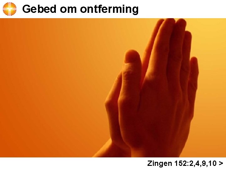 Gebed om ontferming Zingen 152: 2, 4, 9, 10 > 