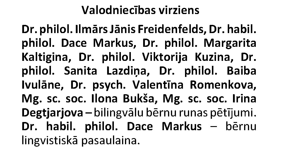 Valodniecības virziens Dr. philol. Ilmārs Jānis Freidenfelds, Dr. habil. philol. Dace Markus, Dr. philol.
