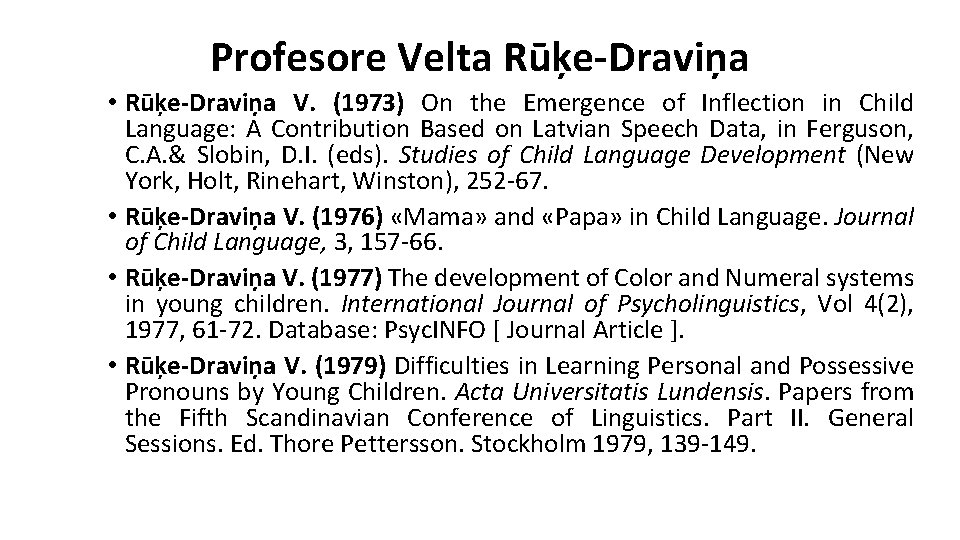 Profesore Velta Rūķe-Draviņa • Rūķe-Draviņa V. (1973) On the Emergence of Inflection in Child