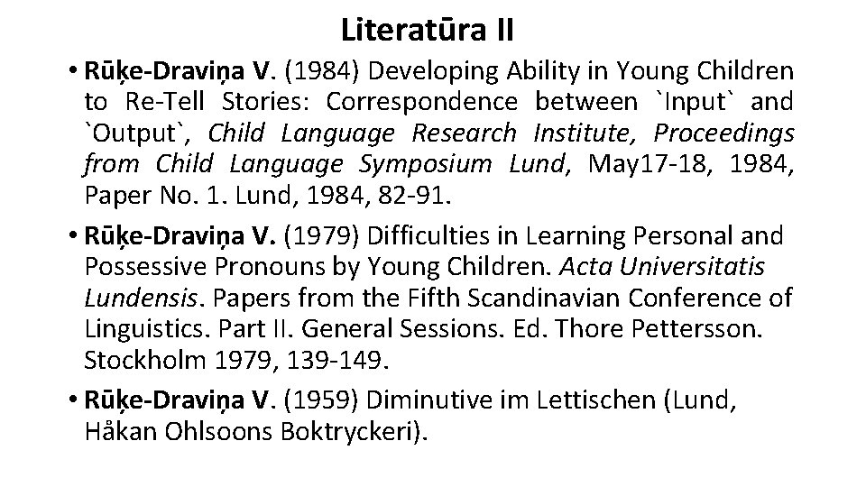 Literatūra II • Rūķe-Draviņa V. (1984) Developing Ability in Young Children to Re-Tell Stories: