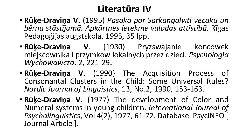 Literatūra IV • Rūķe-Draviņa V. (1995) Pasaka par Sarkangalvīti vecāku un bērna stāstījumā. Apkārtnes