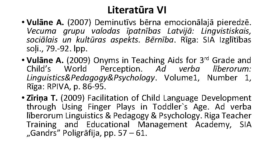 Literatūra VI • Vulāne A. (2007) Deminutīvs bērna emocionālajā pieredzē. Vecuma grupu valodas īpatnības