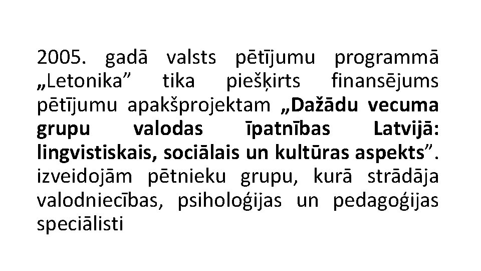 2005. gadā valsts pētījumu programmā „Letonika” tika piešķirts finansējums pētījumu apakšprojektam „Dažādu vecuma grupu