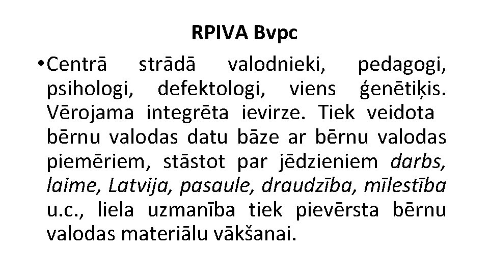 RPIVA Bvpc • Centrā strādā valodnieki, pedagogi, psihologi, defektologi, viens ģenētiķis. Vērojama integrēta ievirze.