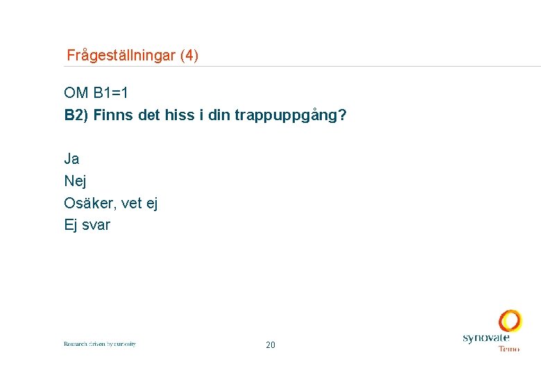 Frågeställningar (4) OM B 1=1 B 2) Finns det hiss i din trappuppgång? Ja