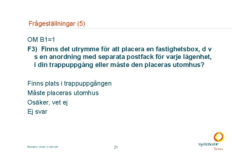 Frågeställningar (5) OM B 1=1 F 3) Finns det utrymme för att placera en