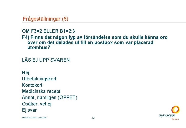 Frågeställningar (6) OM F 3=2 ELLER B 1=2: 3 F 4) Finns det någon