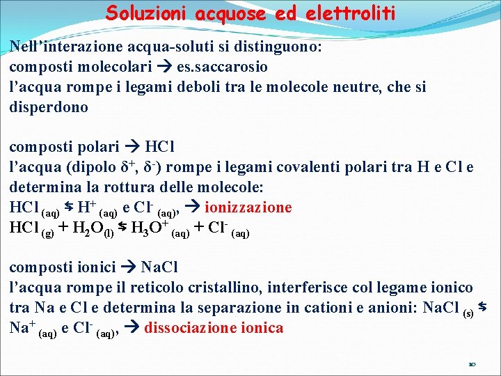 Soluzioni acquose ed elettroliti Nell’interazione acqua-soluti si distinguono: composti molecolari es. saccarosio l’acqua rompe