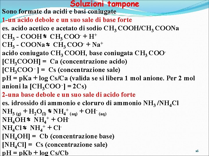 Soluzioni tampone Sono formate da acidi e basi coniugate 1 -un acido debole e