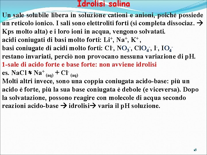 Idrolisi salina Un sale solubile libera in soluzione cationi e anioni, poiché possiede un