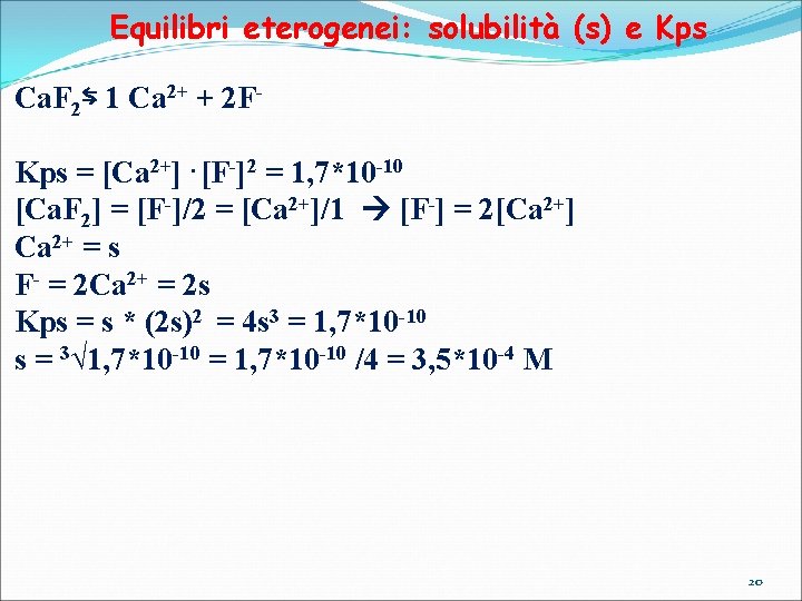 Equilibri eterogenei: solubilità (s) e Kps Ca. F 2⇆ 1 Ca 2+ + 2