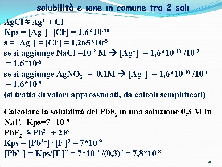 solubilità e ione in comune tra 2 sali Ag. Cl ⇆ Ag+ + Cl.