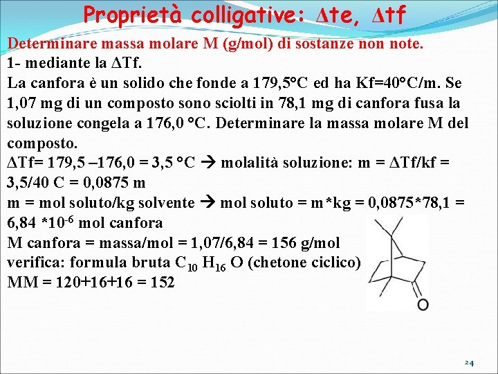 Proprietà colligative: Δte, Δtf Determinare massa molare M (g/mol) di sostanze non note. 1