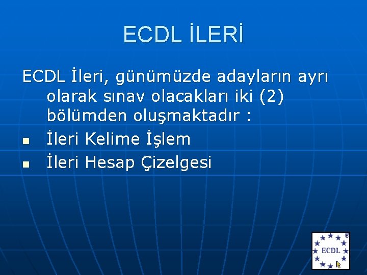 ECDL İLERİ ECDL İleri, günümüzde adayların ayrı olarak sınav olacakları iki (2) bölümden oluşmaktadır