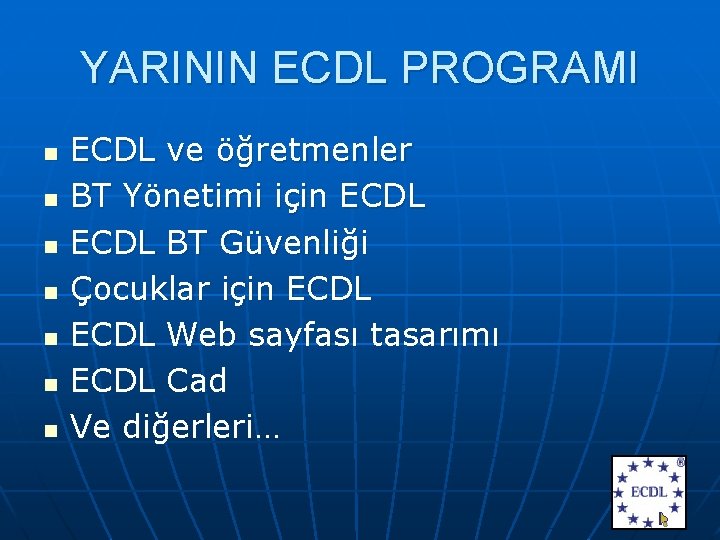 YARININ ECDL PROGRAMI n n n n ECDL ve öğretmenler BT Yönetimi için ECDL
