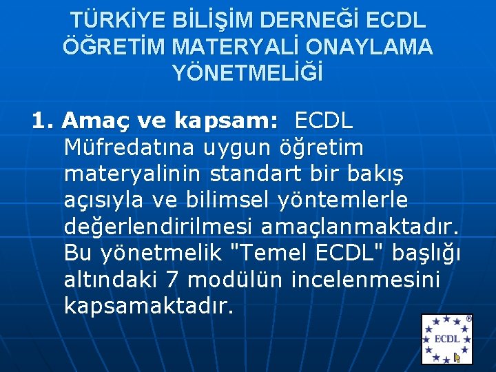 TÜRKİYE BİLİŞİM DERNEĞİ ECDL ÖĞRETİM MATERYALİ ONAYLAMA YÖNETMELİĞİ 1. Amaç ve kapsam: ECDL Müfredatına