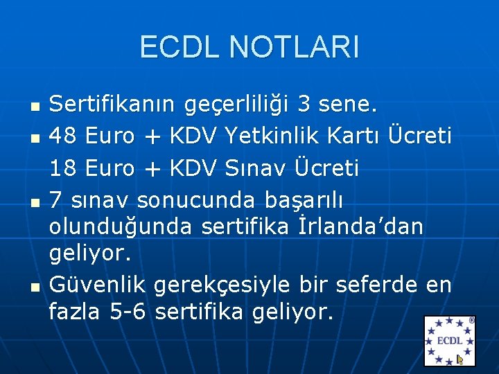 ECDL NOTLARI n n Sertifikanın geçerliliği 3 sene. 48 Euro + KDV Yetkinlik Kartı