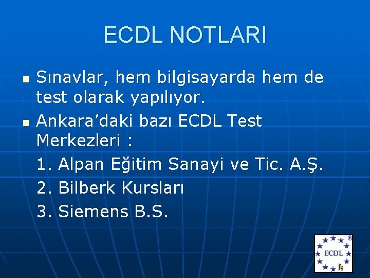 ECDL NOTLARI n n Sınavlar, hem bilgisayarda hem de test olarak yapılıyor. Ankara’daki bazı