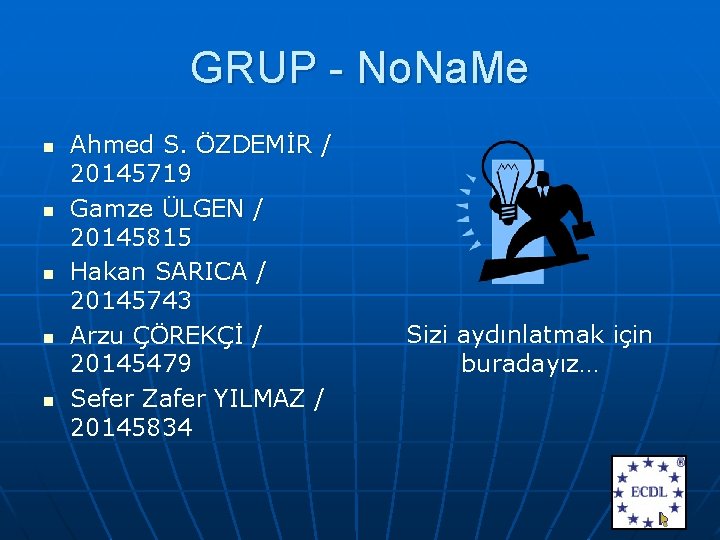 GRUP - No. Na. Me n n n Ahmed S. ÖZDEMİR / 20145719 Gamze