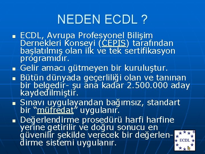 NEDEN ECDL ? n n n ECDL, Avrupa Profesyonel Bilişim Dernekleri Konseyi (CEPIS) tarafından