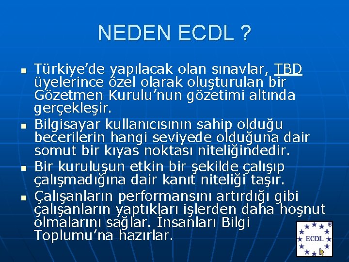 NEDEN ECDL ? n n Türkiye’de yapılacak olan sınavlar, TBD üyelerince özel olarak oluşturulan