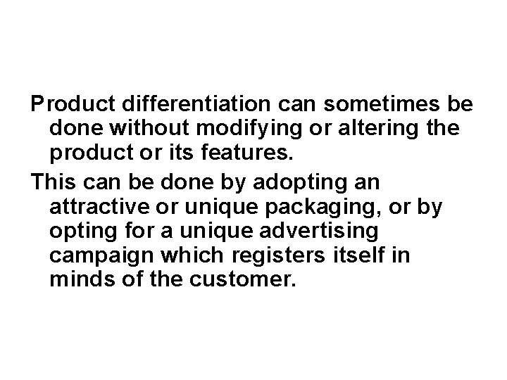 Product differentiation can sometimes be done without modifying or altering the product or its