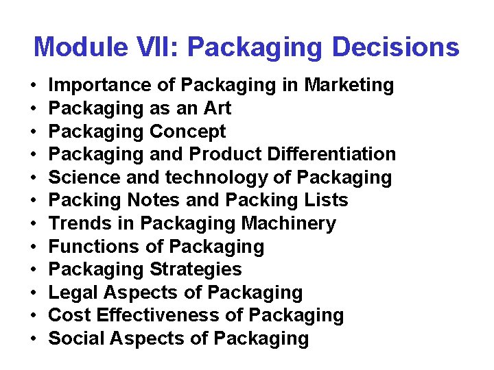 Module VII: Packaging Decisions • • • Importance of Packaging in Marketing Packaging as