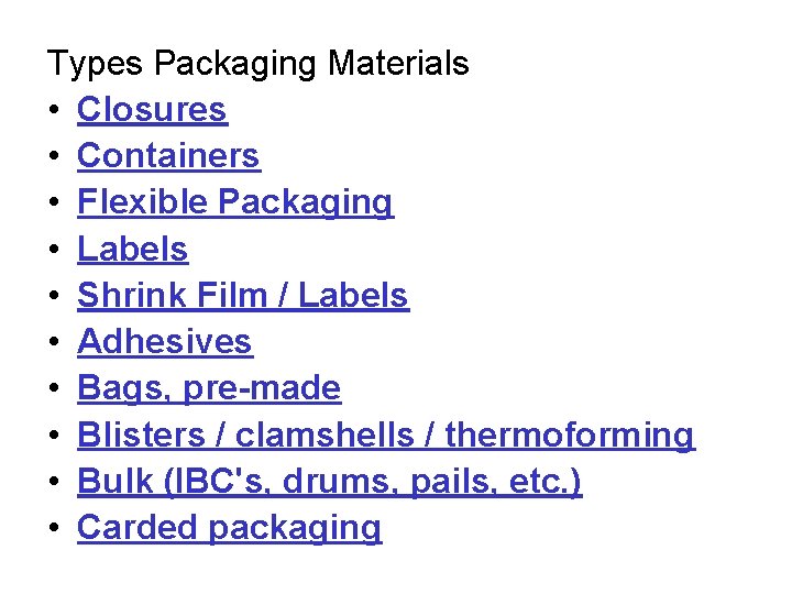Types Packaging Materials • Closures • Containers • Flexible Packaging • Labels • Shrink