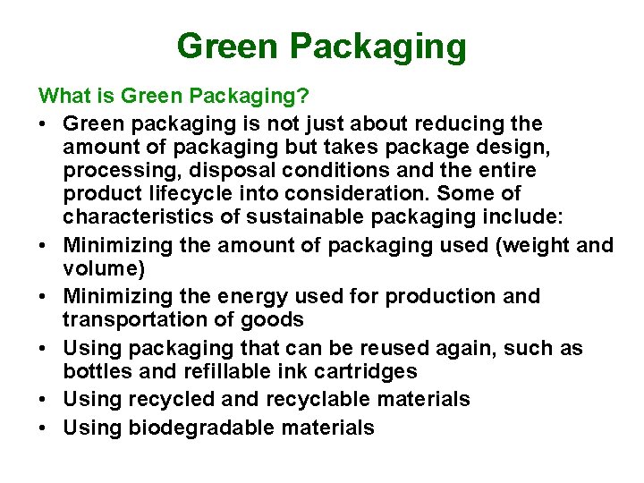 Green Packaging What is Green Packaging? • Green packaging is not just about reducing