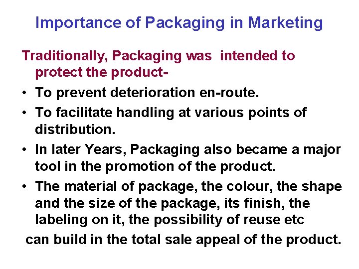 Importance of Packaging in Marketing Traditionally, Packaging was intended to protect the product •