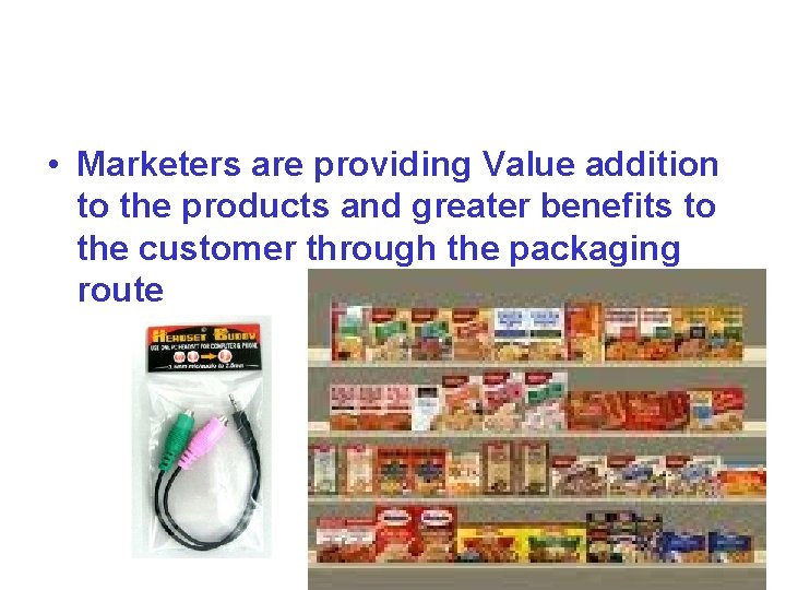  • Marketers are providing Value addition to the products and greater benefits to