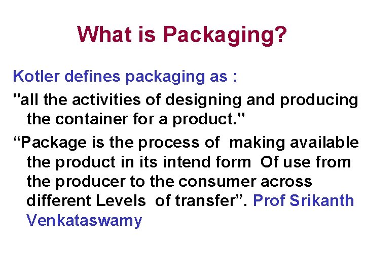What is Packaging? Kotler defines packaging as : "all the activities of designing and
