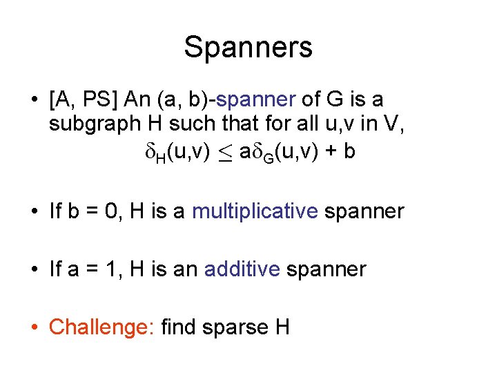 Spanners • [A, PS] An (a, b)-spanner of G is a subgraph H such