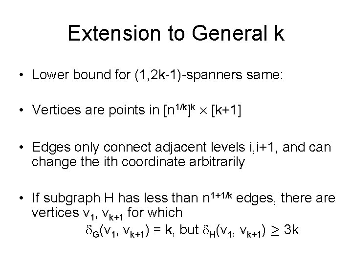 Extension to General k • Lower bound for (1, 2 k-1)-spanners same: • Vertices