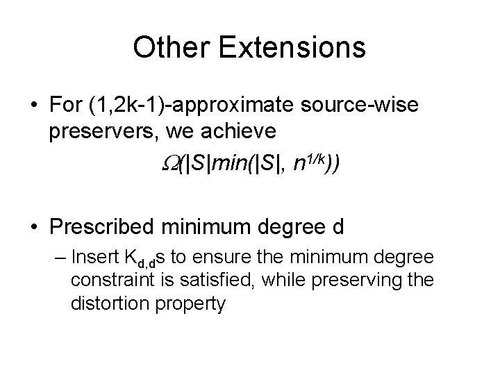 Other Extensions • For (1, 2 k-1)-approximate source-wise preservers, we achieve (|S|min(|S|, n 1/k))