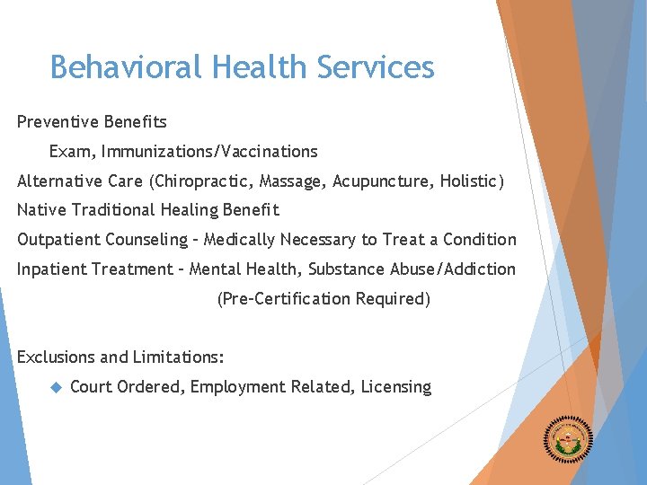 Behavioral Health Services Preventive Benefits Exam, Immunizations/Vaccinations Alternative Care (Chiropractic, Massage, Acupuncture, Holistic) Native