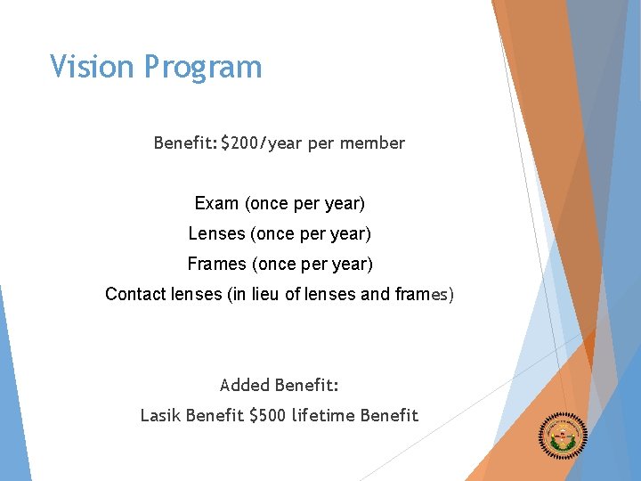 Vision Program Benefit: $200/year per member Exam (once per year) Lenses (once per year)