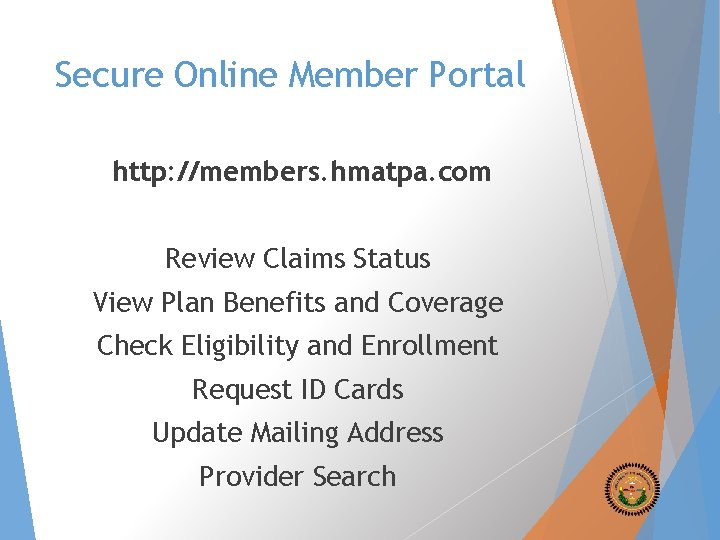 Secure Online Member Portal http: //members. hmatpa. com Review Claims Status View Plan Benefits