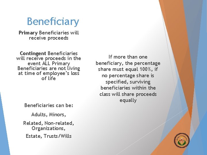 Beneficiary Primary Beneficiaries will receive proceeds Contingent Beneficiaries will receive proceeds in the event