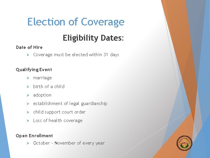 Election of Coverage Eligibility Dates: Date of Hire Ø Coverage must be elected within