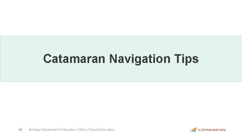 Catamaran Navigation Tips 24 Michigan Department of Education | Office of Special Education 