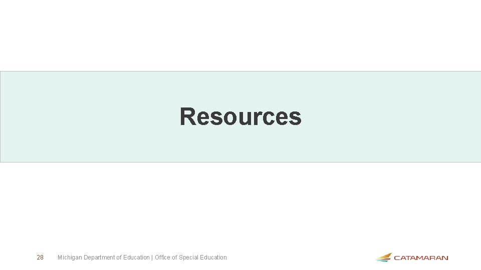 Resources 28 Michigan Department of Education | Office of Special Education 