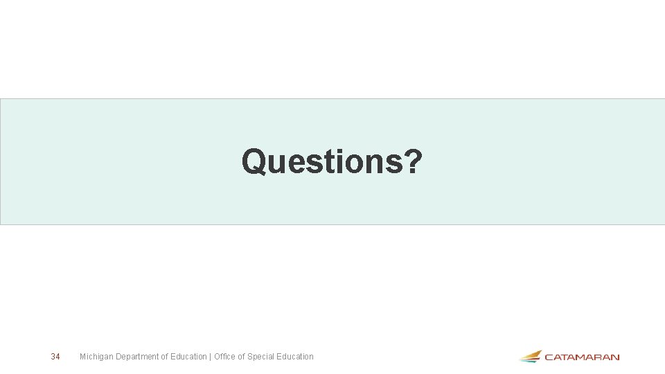 Questions? 34 Michigan Department of Education | Office of Special Education 