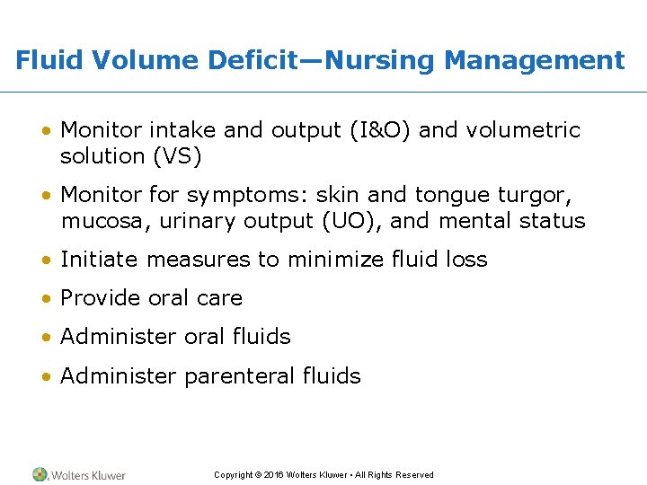 Fluid Volume Deficit—Nursing Management • Monitor intake and output (I&O) and volumetric solution (VS)
