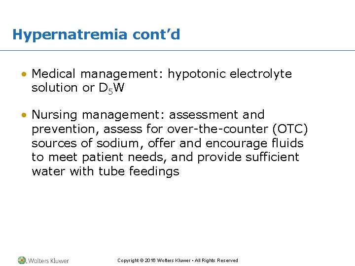 Hypernatremia cont’d • Medical management: hypotonic electrolyte solution or D 5 W • Nursing